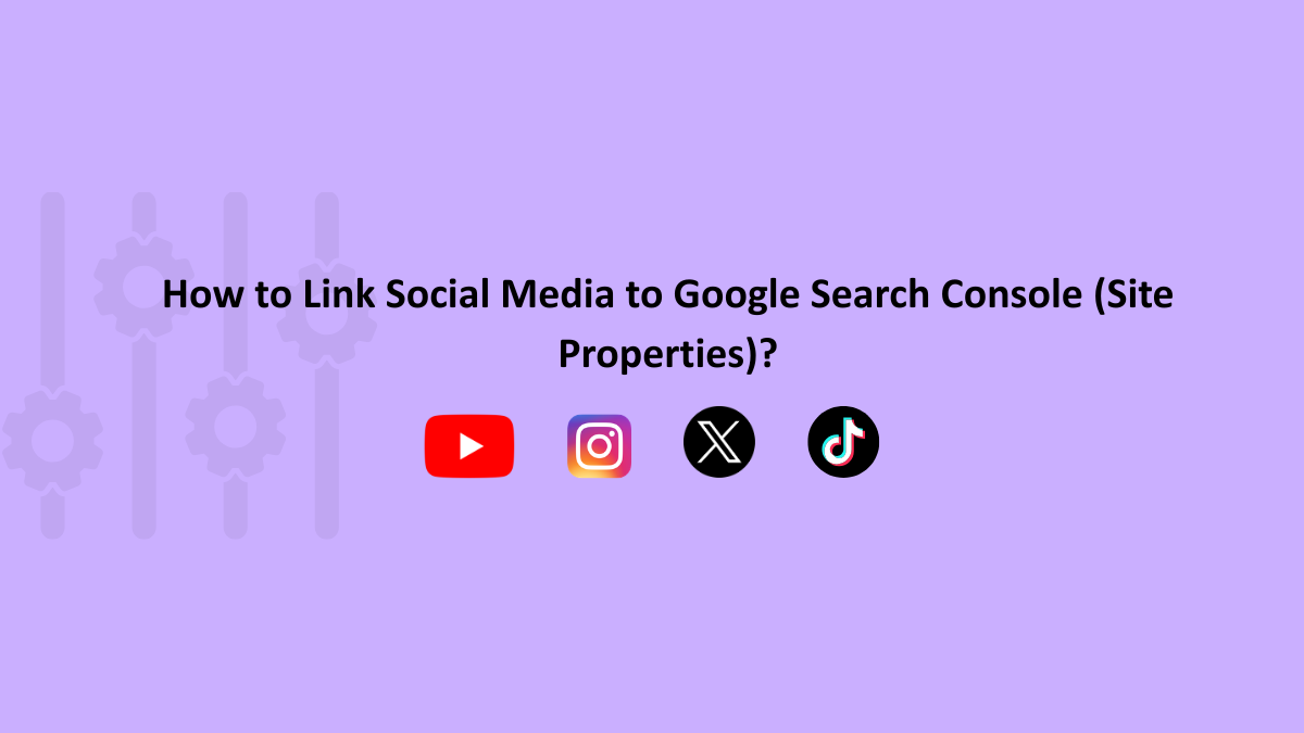 How to Link Social Media to Google Search Console (Site Properties)?