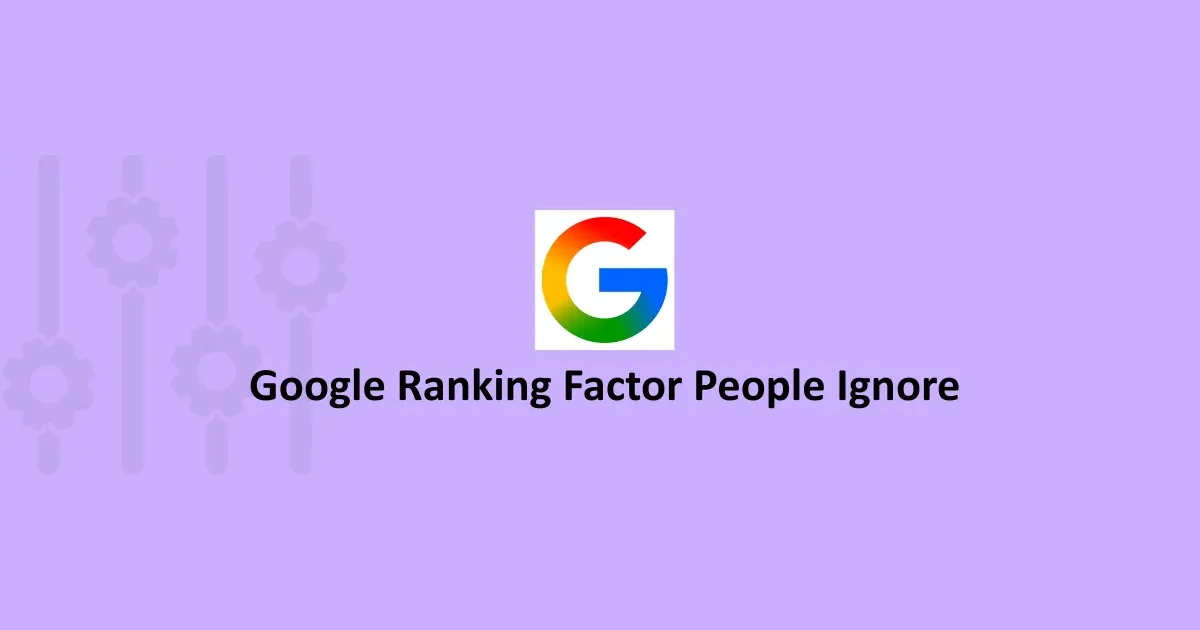 What's the Biggest Google Ranking Factor People Ignore?