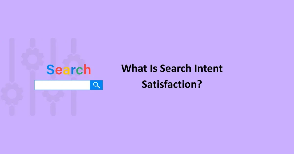 What Is Search Intent Satisfaction? A Complete SEO Guide